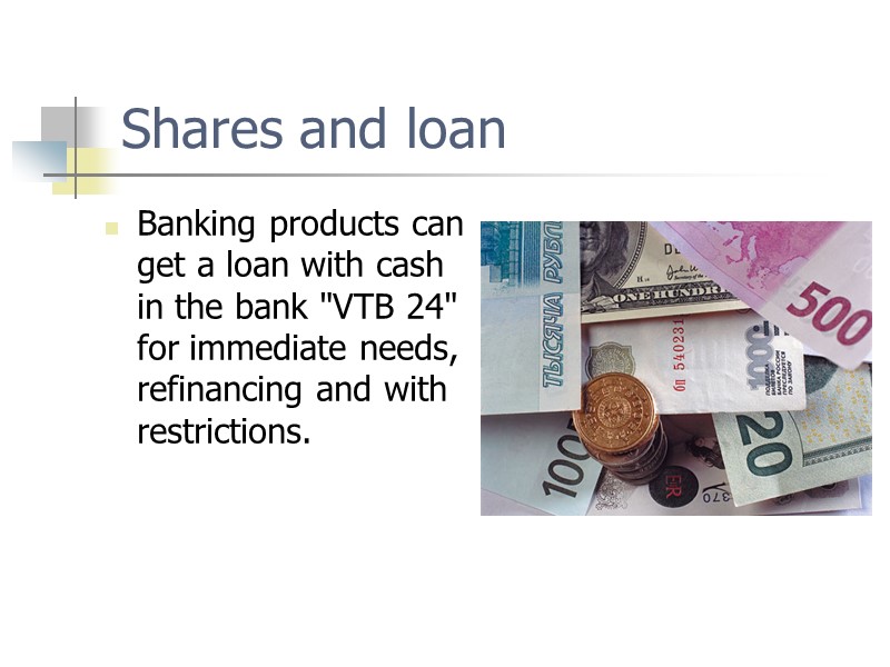 Shares and loan  Banking products can get a loan with cash in the